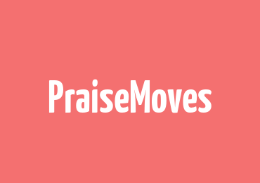 PraiseMoves is part of those things which are “True and of Good Report”