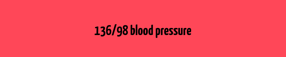 136-98-blood-pressure-blood-pressure