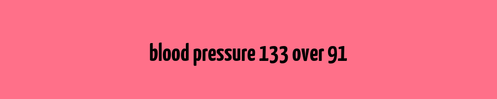 blood-pressure-133-over-91-blood-pressure