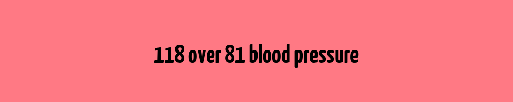 118-over-81-blood-pressure-blood-pressure