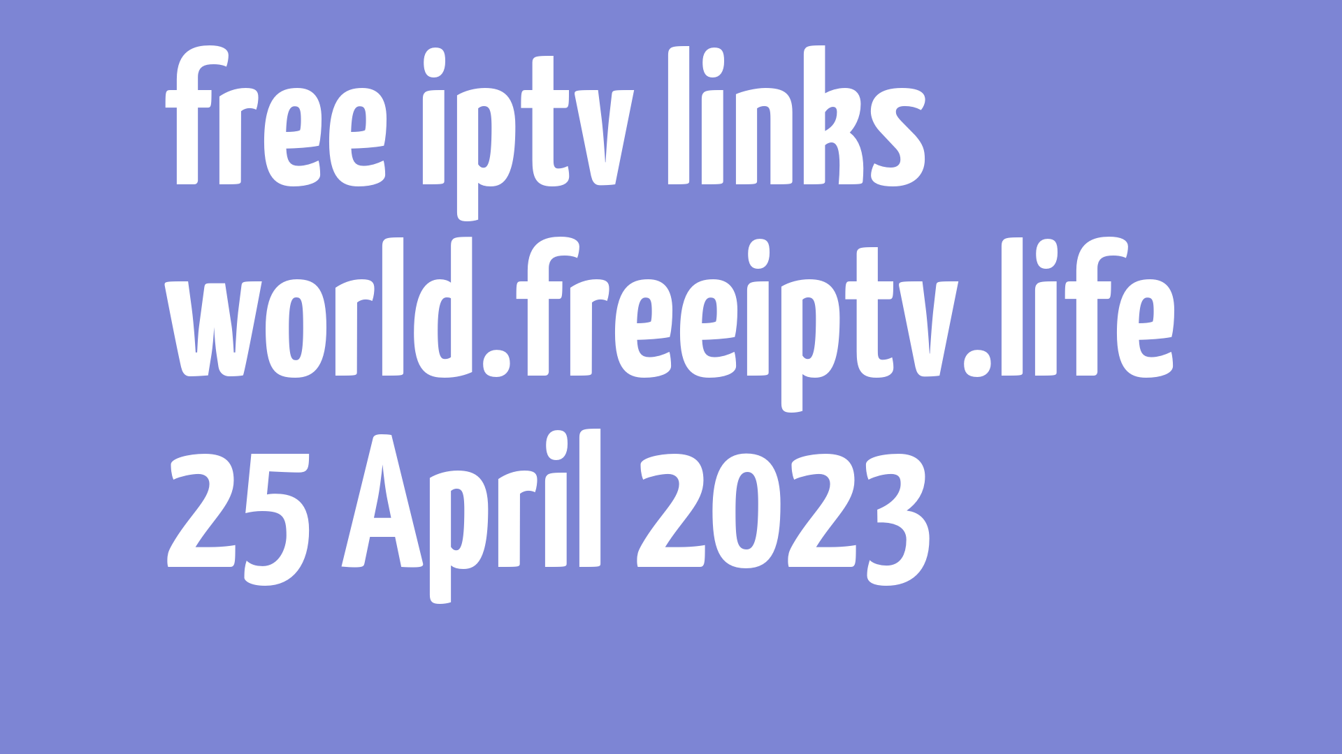 FREE IPTV LINKS DAILY M3U PLAYLISTS 25 APRIL 2023