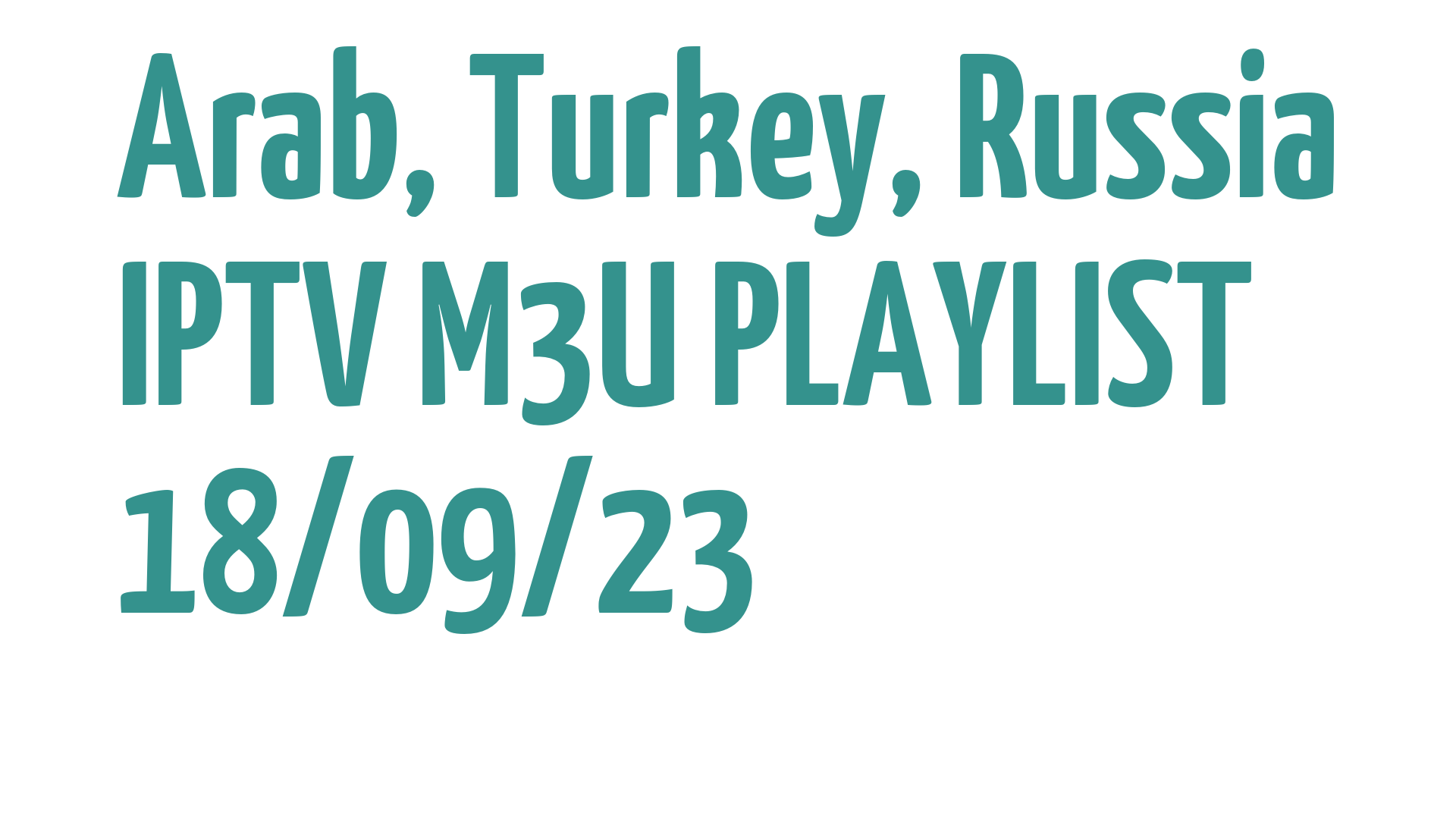 ARAB TURKEY RUSSIA FREE IPTV LINKS M3U 18 SEPTEMBER 2023