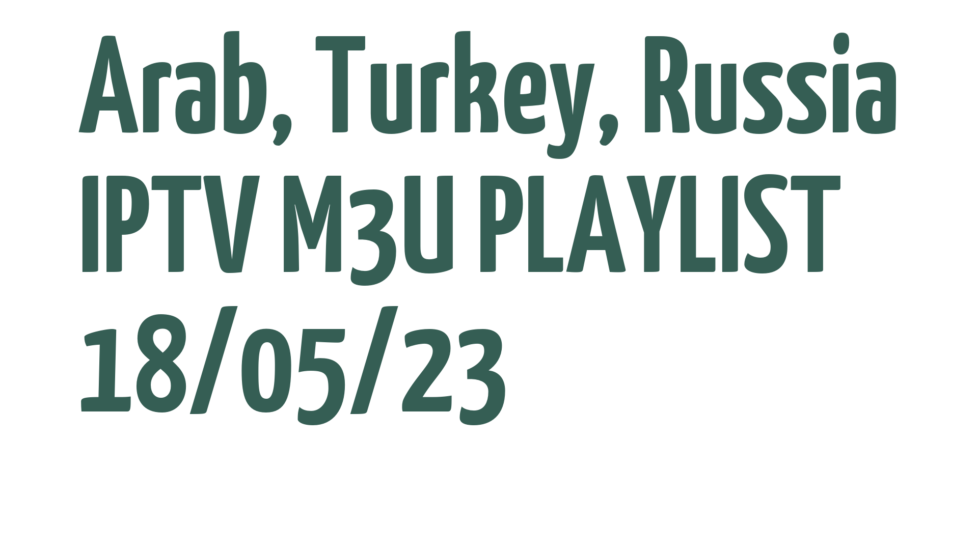 ARAB TURKEY RUSSIA FREE IPTV LINKS M3U 18 MAY 2023