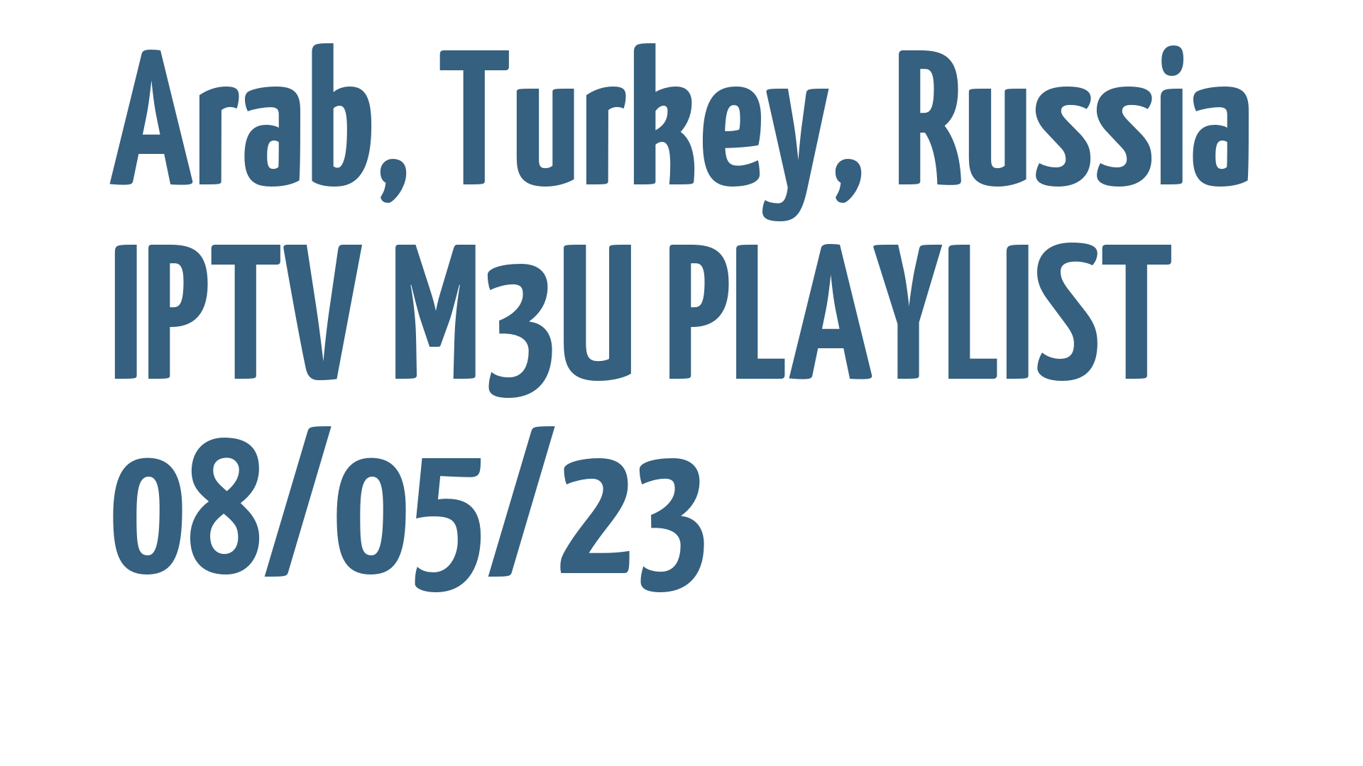 ARAB TURKEY RUSSIA FREE IPTV LINKS M3U 08 MAY 2023