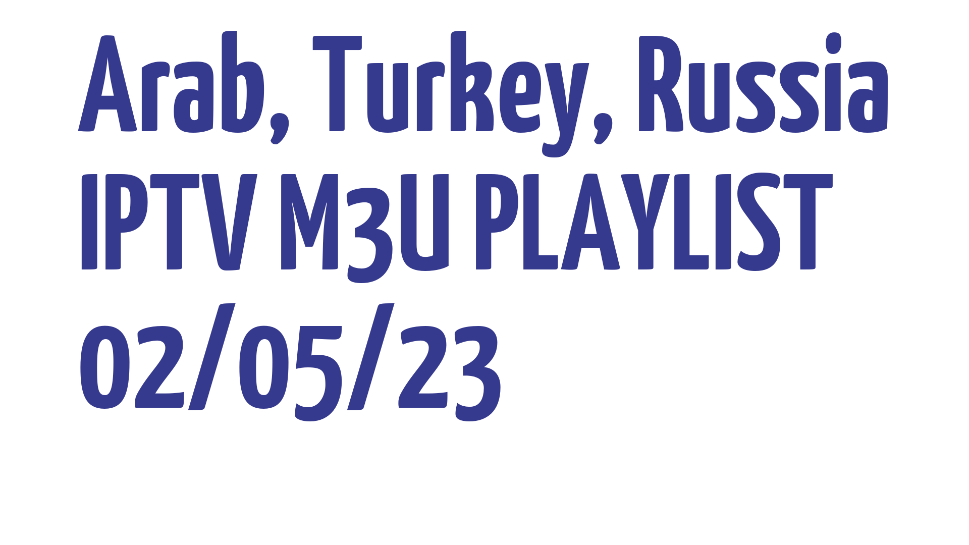 ARAB TURKEY RUSSIA FREE IPTV LINKS M3U 02 MAY 2023