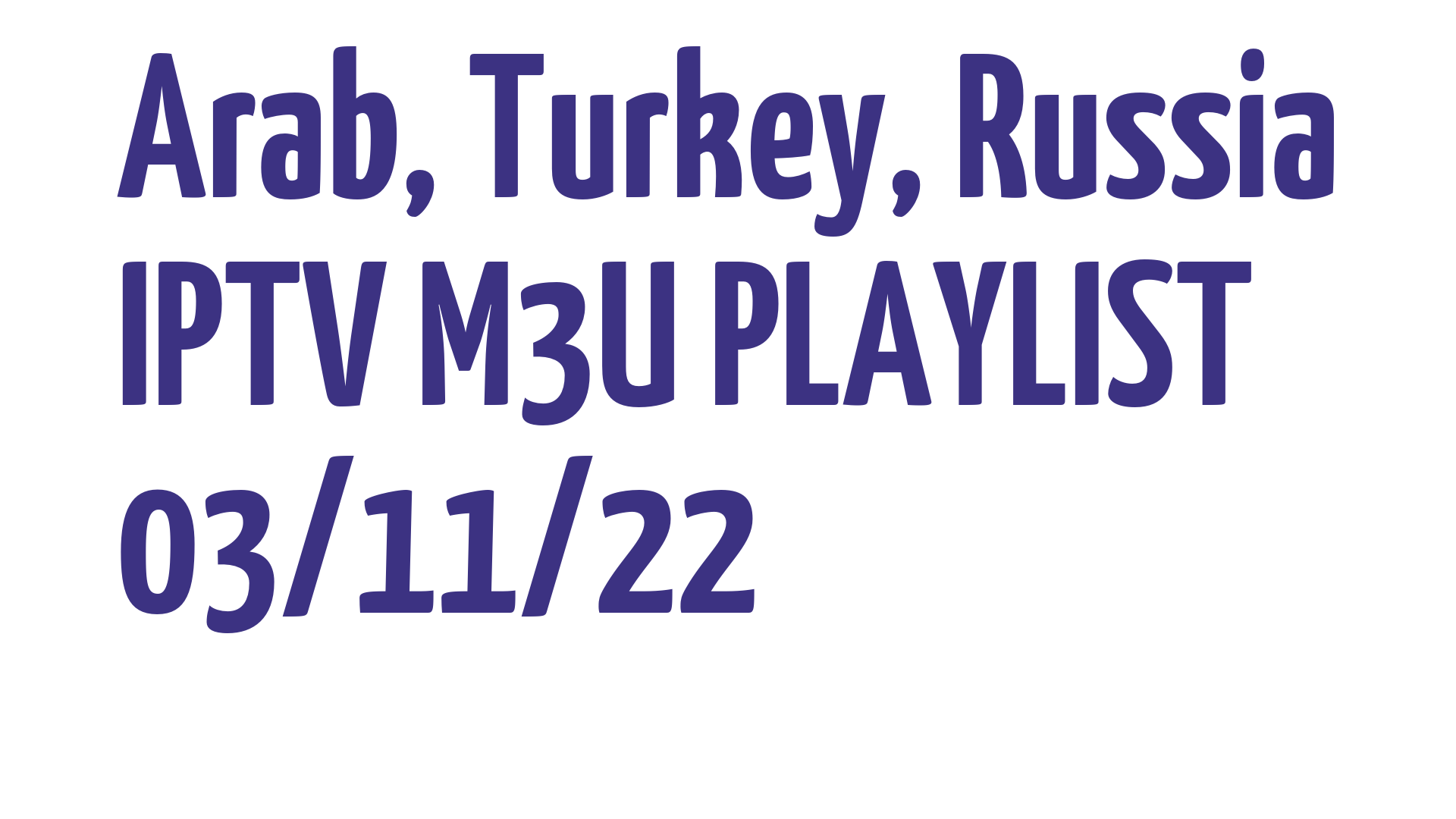ARAB TURKEY RUSSIA FREE IPTV LINKS M3U 03 NOVEMBER 2022
