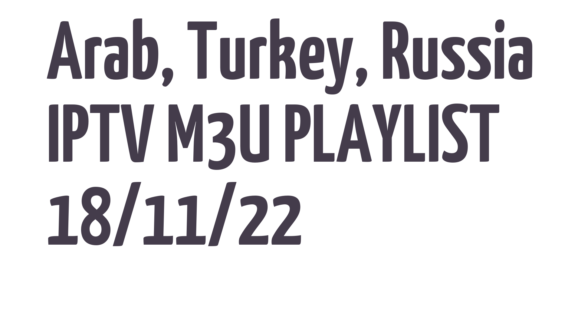 ARAB TURKEY RUSSIA FREE IPTV LINKS M3U 18 NOVEMBER 2022