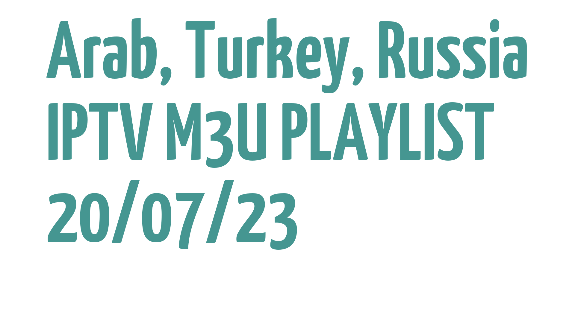 ARAB TURKEY RUSSIA FREE IPTV LINKS M3U 20 JULY 2023