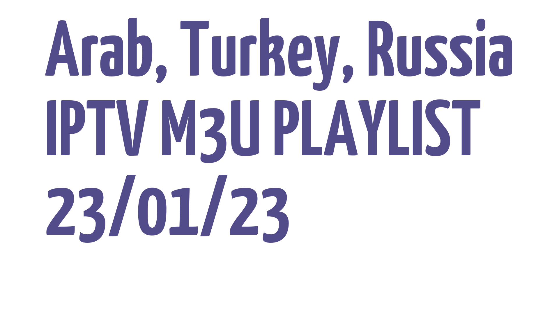 ARAB TURKEY RUSSIA FREE IPTV LINKS M3U 23 JANUARY 2023