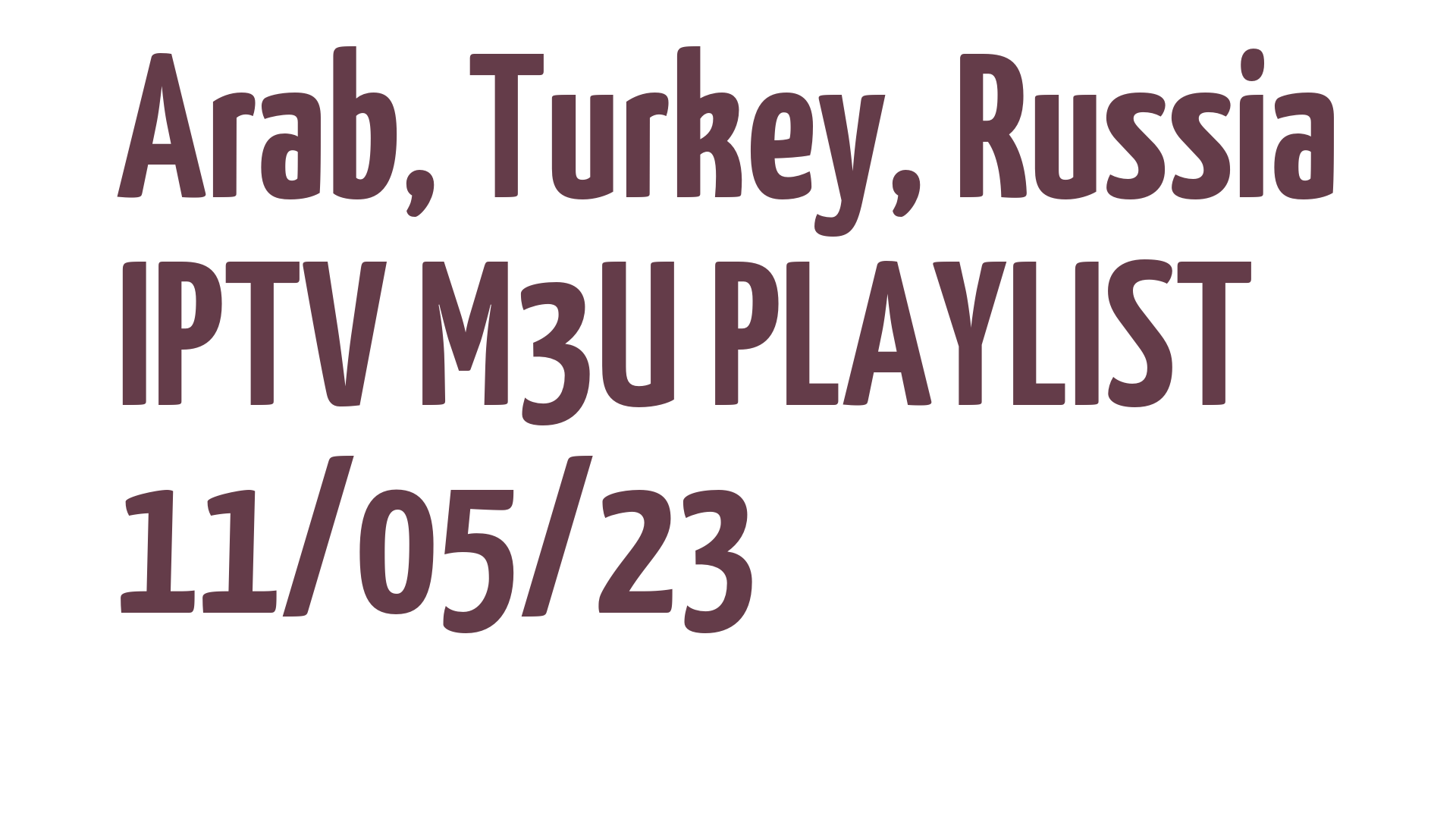ARAB TURKEY RUSSIA FREE IPTV LINKS M3U 11 MAY 2023