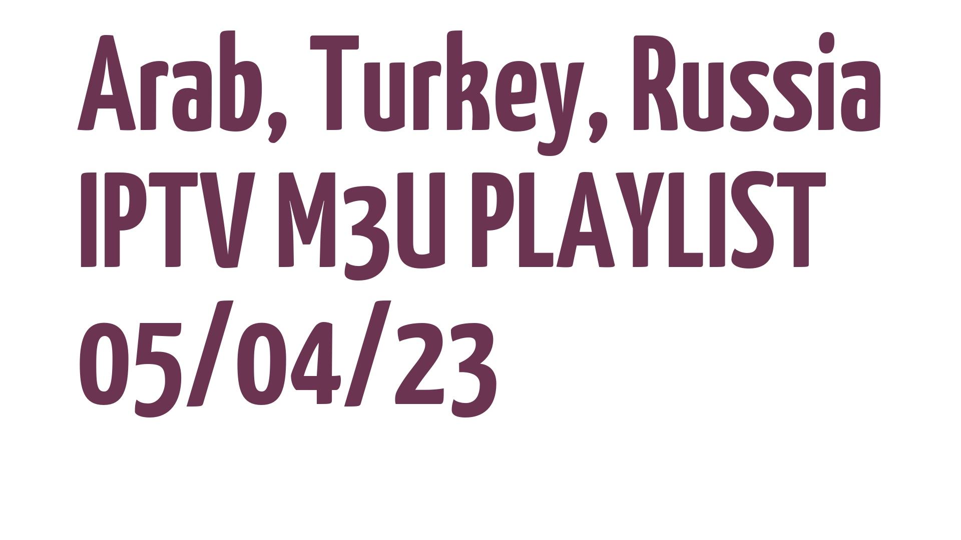 ARAB TURKEY RUSSIA FREE IPTV LINKS M3U 05 APRIL 2023