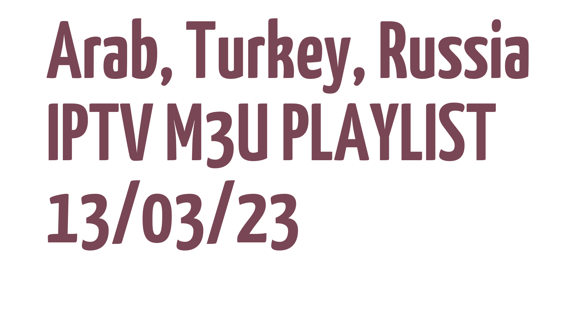 ARAB TURKEY RUSSIA FREE IPTV LINKS M3U 13 MARCH 2023