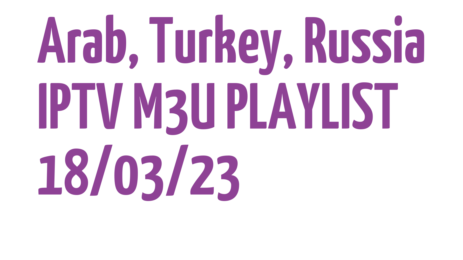 ARAB TURKEY RUSSIA FREE IPTV LINKS M3U 18 MARCH 2023