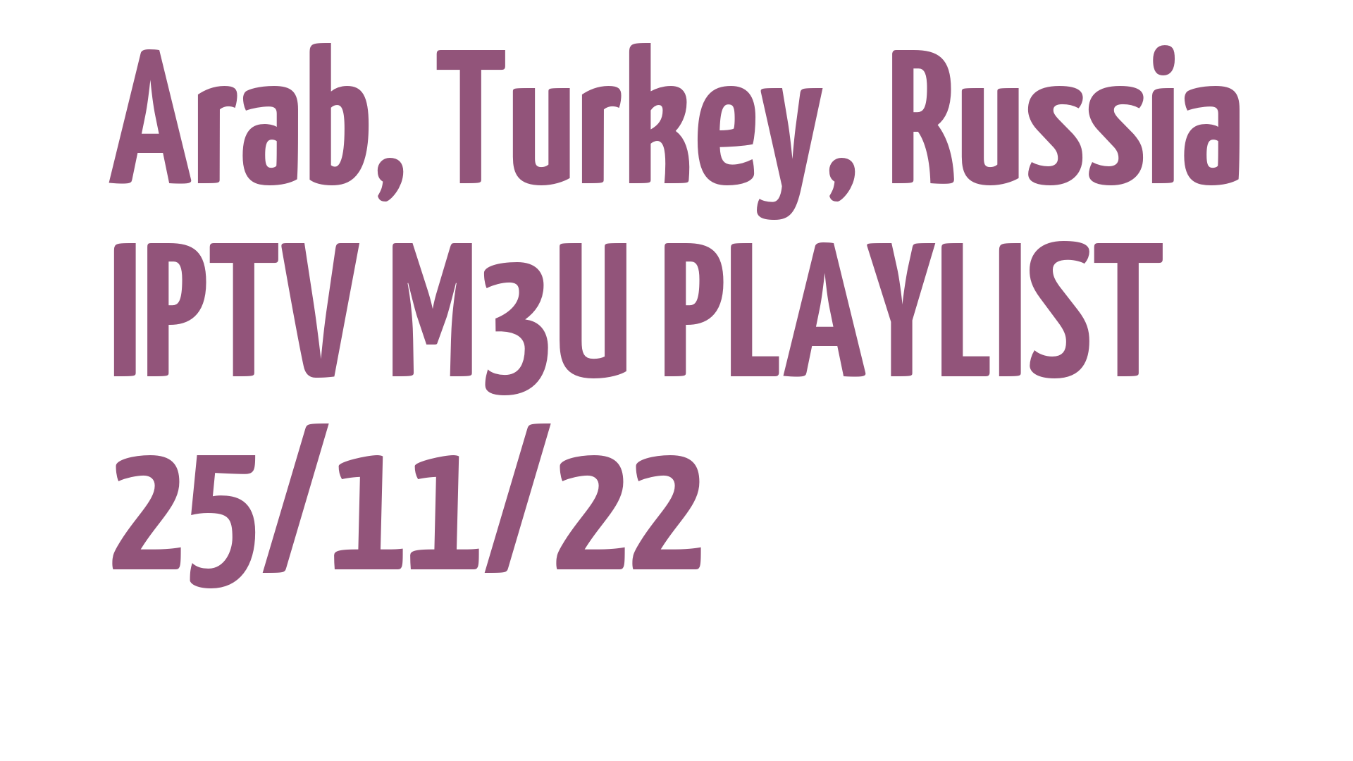 ARAB TURKEY RUSSIA FREE IPTV LINKS M3U 25 NOVEMBER 2022