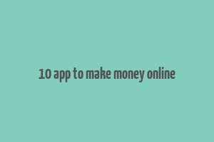 10 app to make money online