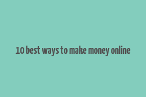 10 best ways to make money online