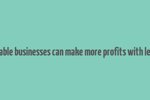 10 profitable businesses can make more profits with less money