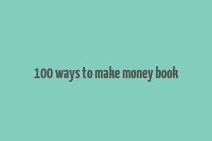 100 ways to make money book