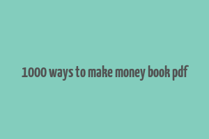 1000 ways to make money book pdf