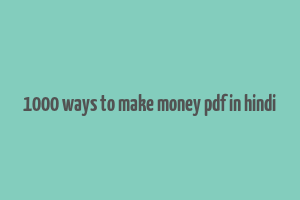 1000 ways to make money pdf in hindi