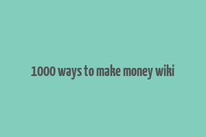 1000 ways to make money wiki