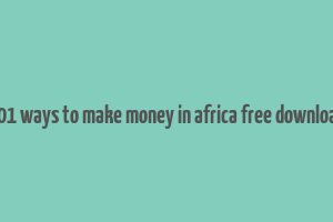 101 ways to make money in africa free download