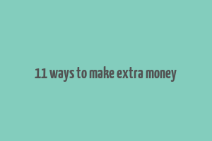 11 ways to make extra money