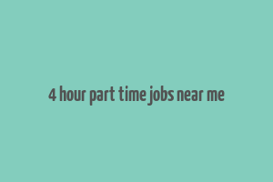 4 hour part time jobs near me