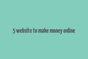 5 website to make money online