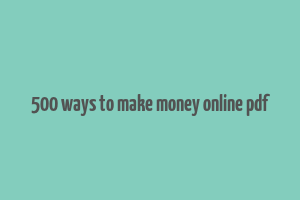 500 ways to make money online pdf