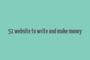 51 website to write and make money