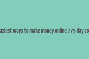 7 laziest ways to make money online 775 day code