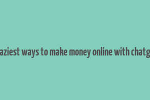 9 laziest ways to make money online with chatgpt