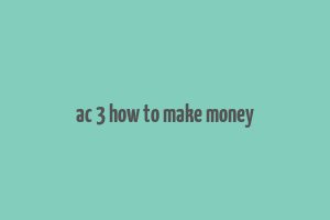 ac 3 how to make money