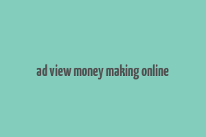 ad view money making online