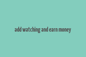 add watching and earn money