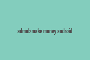 admob make money android