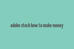 adobe stock how to make money