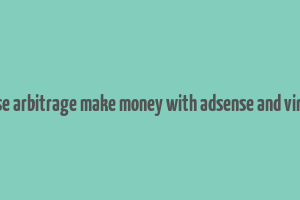 adsense arbitrage make money with adsense and viral site