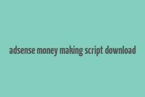 adsense money making script download