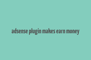 adsense plugin makes earn money