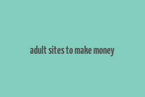 adult sites to make money