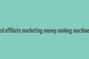 advanced affiliate marketing money making machine e-book