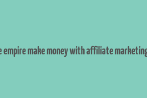 affiliate empire make money with affiliate marketing course