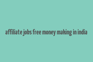 affiliate jobs free money making in india