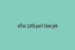 after 10th part time job