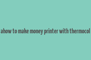 ahow to make money printer with thermocol