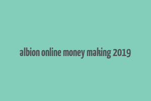 albion online money making 2019