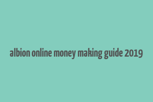 albion online money making guide 2019