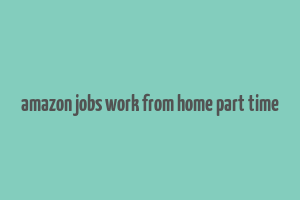 amazon jobs work from home part time